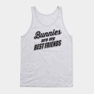 Bunnies are my best friends Tank Top